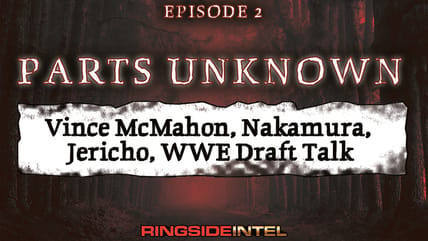 Parts Unknown Ep.2: WWE Wasting Shinsuke Nakamura, AEW Crowd Turning on Chris Jericho, Vince McMahon New Promotion Rumors